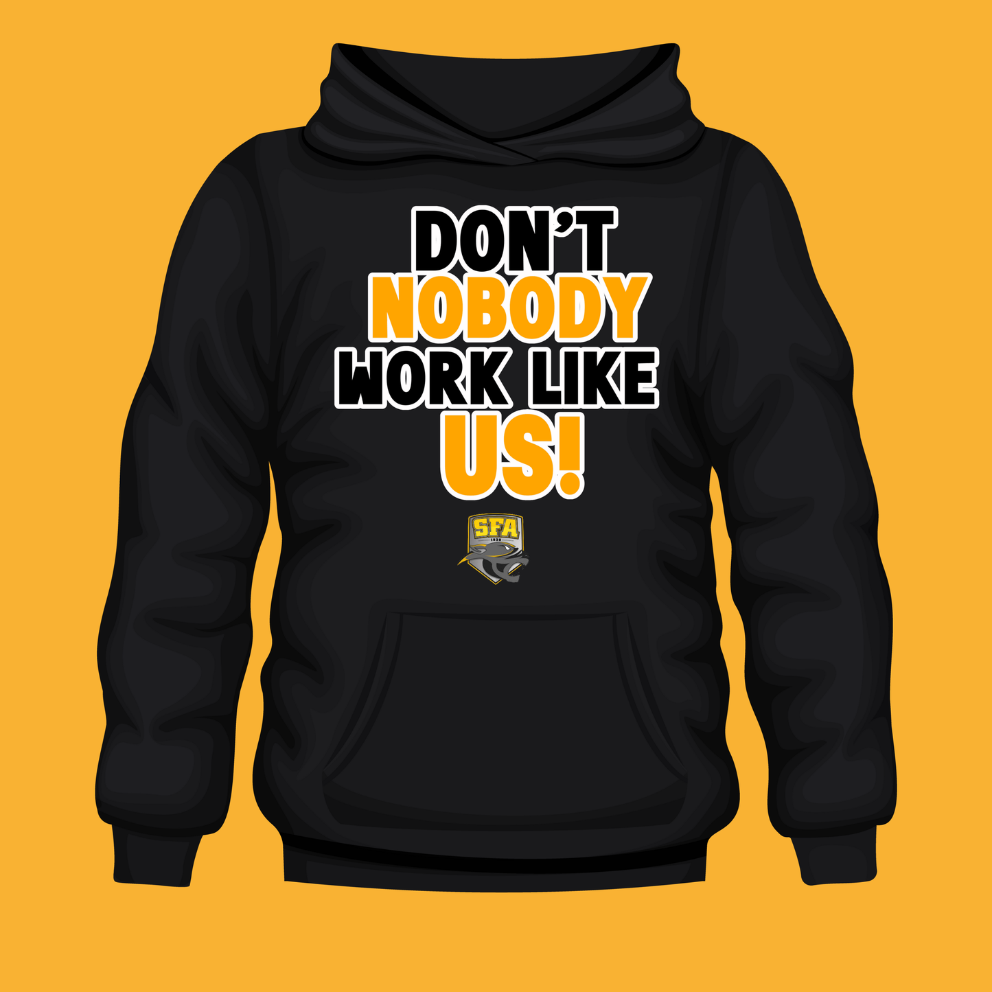 DON’T NOBODY WORK LIKE US!